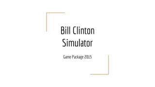 Bill Clinton
Simulator
Game Package 2015
 