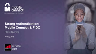 Strong Authentication:
Mobile Connect & FIDO
FIDO Summit
9th May 2016
 