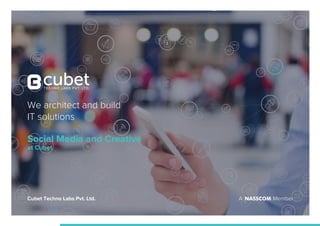 We architect and build
IT solutions
Social Media and Creative
at Cubet
MemberACubet Techno Labs Pvt. Ltd.
 