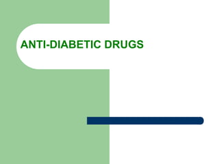 ANTI-DIABETIC DRUGS
 