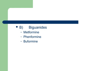  B) Biguanides
– Metformine
– Phenformine
– Buformine
 