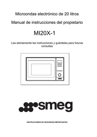 Microondas electrónico de 20 litros
Manual de instrucciones del propietario
MI20X-1
Lea atentamente las instrucciones y guárdelas para futuras
consultas
INSTRUCCIONES DE SEGURIDAD IMPORTANTES
 