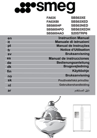 Manual de instrucciones
en
it
Instruction Manual
Manuale di istruzioni
pt
fr
sv
es
de
dk
ﬁn
no
sk
nl
Notice d'Utilisation
Bruksanvisning
Brugsvejledning
Bedienungsanleitung
Käyttöohje
Bruksanvisning
Používateľská príručka
ar ‫ﺍﻟﻣﺳﺗﺧﺩﻡ‬ ‫ﺩﻟﻳﻝ‬
Gebruikershandleiding
SBS63XE
SBS63XED
SBS63NED
SBS63XEDH
S20STRP6
FA63X
FA63XBI
SBS8004P
SBS8004PO
SBS8004AO
 