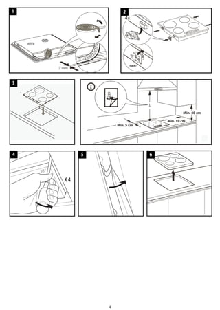 4
Min. 40 cm
Min. 10 cm
Min. 5 cm
X 4
1 2
3
4 5 6
 