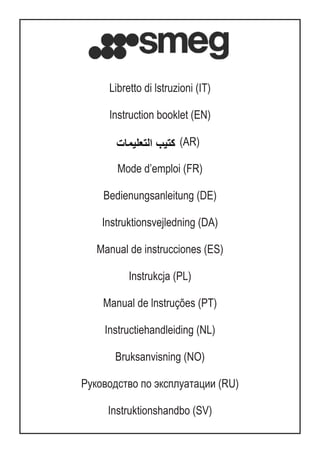 Libretto di lstruzioni (IT)
Instruction booklet (EN)
(AR)
Mode d’emploi (FR)
Bedienungsanleitung (DE)
Instruktionsvejledning (DA)
Manual de instrucciones (ES)
Instrukcja (PL)
Manual de lnstruções (PT)
Instructiehandleiding (NL)
Bruksanvisning (NO)
Руководство по эксплуатации (RU)
Instruktionshandbo (SV)
 