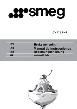 Manual de instrucciones
sv
es
de
ar
Bruksanvisning
Bedienungsanleitung
‫ﺍﳌﺴﺘﺨﺪﻡ‬ ‫ﺩﻟﻴﻞ‬
CV 275 PNF
 