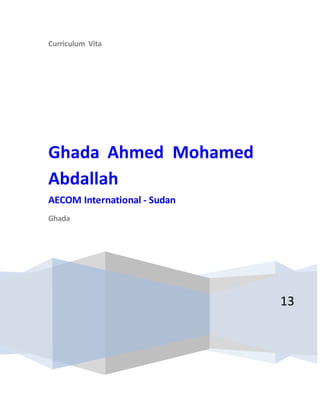 Curriculum Vita
13
Ghada Ahmed Mohamed
Abdallah
AECOM International - Sudan
Ghada
 