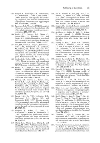23
Trafficking of Stem Cells
144. Burgess, A., Wainwright, S.R., Shihabuddin,
L.S., Rutishauser, U., Seki, T., and Aubert, I.
(2008) Polysialic acid regulates the cluster-
ing, migration, and neuronal differentiation
of progenitor cells in the adult hippocampus
Dev Neurobiol 68, 1580–90.
145. Reynolds, B.A., Weiss, S. (1992) Generation
of neurons and astrocytes from isolated cells
of the adult mammalian central nervous sys-
tem Science 255, 1707–10.
146. Snyder, E.Y., Deitcher, D.L., Walsh, C.,
Arnold-Aldea, S., Hartwieg, E.A., and
Cepko, C.L. (1992) Multipotent neural cell
lines can engraft and participate in develop-
ment of mouse cerebellum Cell 68, 33–51.
147. Flax, J.D., Aurora, S., Yang, C., Simonin, C.,
Wills, A.M., Billinghurst, L.L., Jendoubi,
M., Sidman, R.L., Wolfe, J.H., Kim, S.U.,
and Snyder, E.Y. (1998) Engraftable human
neural stem cells respond to developmental
cues, replace neurons, and express foreign
genes Nat Biotechnol 16, 1033–39.
148. Snyder, E.Y., Taylor, R.M., and Wolfe, J.H.
(1995) Neural progenitor cell engraftment
corrects lysosomal storage throughout the
MPS VII mouse brain Nature 374, 367–70.
149. Snyder, E.Y., Yoon, C., Flax, J.D., and
Macklis, J.D. (1997) Multipotent neural pre-
cursors can differentiate toward replacement
of neurons undergoing targeted apoptotic
degeneration in adult mouse neocortex Proc
Natl Acad Sci USA 94, 11663–8.
150. Aboody, K.S., Brown, A., Rainov, N.G.,
Bower, K.A., Liu, S., Yang, W., Small, J.E.,
Herrlinger, U., Ourednik, V., Black, P.M.,
Breakefield, X.O., and Snyder, E.Y. (2000)
Neural stem cells display extensive tropism
for pathology in adult brain: evidence from
intracranial gliomas Proc Natl Acad Sci USA
97, 12846–51.
151. Parent, J.M., Yu, T.W., Leibowitz, R.T.,
Geschwind, D.H., Sloviter, R.S., and
Lowenstein, D.H. (1997) Dentate granule
cell neurogenesis is increased by seizures and
contributes to aberrant network reorganiza-
tion in the adult rat hippocampus J Neurosci
17, 3727–38.
152. Bengzon, J., Kokaia, Z., Elmer, E.,
Nanobashvili, A., Kokaia, M., and Lindvall, O.
(1997) Apoptosis and proliferation of den-
tate gyrus neurons after single and intermit-
tent limbic seizures Proc Natl Acad Sci USA
94, 10432–7.
153. Zhang, R.L., Zhang, Z.G., Zhang, L., and
Chopp, M. (2001) Proliferation and differen-
tiation of progenitor cells in the cortex and the
subventricular zone in the adult rat after focal
cerebral ischemia Neuroscience 105, 33–41.
154. Jin, K., Minami, M., Lan, J.Q., Mao, X.O.,
Batteur, S., Simon, R.P., and Greenberg,
D.A. (2001) Neurogenesis in dentate sub-
granular zone and rostral subventricular zone
after focal cerebral ischemia in the rat Proc
Natl Acad Sci USA 98, 4710–5.
155. Magavi, S.S., Leavitt, B.R., and Macklis, J.D.
(2000) Induction of neurogenesis in the neo-
cortex of adult mice Nature 405, 951–5.
156. Arvidsson, A., Collin, T., Kirik, D., Kokaia,
Z., and Lindvall, O. (2002) Neuronal
replacement from endogenous precursors in
the adult brain after stroke Nat Med 8,
963–70.
157. Huang, D., Han, Y., Rani, M.R., Glabinski,
A., Trebst, C., Sorensen, T., Tani, M., Wang,
J., Chien, P., O’Bryan, S., Bielecki, B., Zhou,
Z.L., Majumder, S., and Ransohoff, R.M.
(2000) Chemokines and chemokine recep-
tors in inflammation of the nervous system:
manifold roles and exquisite regulation
Immunol Rev 177, 52–67.
158. Aarum, J., Sandberg, K., Haeberlein, S.L.,
and Persson, M.A. (2003) Migration and
differentiation of neural precursor cells can
be directed by microglia Proc Natl Acad Sci
USA 100, 15983–8.
159. Hayashi, T., Noshita, N., Sugawara, T., and
Chan, P.H. (2003) Temporal profile of
angiogenesis and expression of related genes
in the brain after ischemia J Cereb Blood Flow
Metab 23, 166–80.
160. Belmadani, A., Tran, P.B., Ren, D., and
Miller, R.J. (2006) Chemokines regulate the
migration of neural progenitors to sites of
neuroinflammation J Neurosci 26, 3182–91.
161. Ohab, J.J., and Carmichael, S.T. (2008)
Poststroke neurogenesis: emerging principles
of migration and localization of immature
neurons Neuroscientist 14, 369–80.
162. Xu, Q., Wang, S., Jiang, X., Zhao, Y., Gao, M.,
Zhang, Y., Wang, X., Tano, K., Kanehara, M.,
Zhang, W., and Ishida, T. (2007) Hypoxia-
induced astrocytes promote the migration of
neural progenitor cells via vascular endothelial
factor, stem cell factor, stromal-derived factor-
1alpha and monocyte chemoattractant pro-
tein-1upregulationinvitroClinExpPharmacol
Physiol 34, 624–31.
163. Teramoto, T., Qiu, J., Plumier, J.C., and
Moskowitz, M.A. (2003) EGF amplifies the
replacement of parvalbumin-expressing stri-
atal interneurons after ischemia J Clin Invest
111, 1125–32.
164. Thored, P., Arvidsson, A., Cacci, E., Ahlenius,
H., Kallur, T., Darsalia, V., Ekdahl, C.T.,
Kokaia, Z., and Lindvall, O. (2006) Persistent
production of neurons from adult brain stem
 