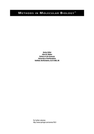 Me t h o d s i n Mo l e c u l a r Bi o l o g y ™
Series Editor
John M. Walker
School of Life Sciences
University of Hertfordshire
Hatfield, Hertfordshire, AL10 9AB, UK
For further volumes:
http://www.springer.com/series/7651
 