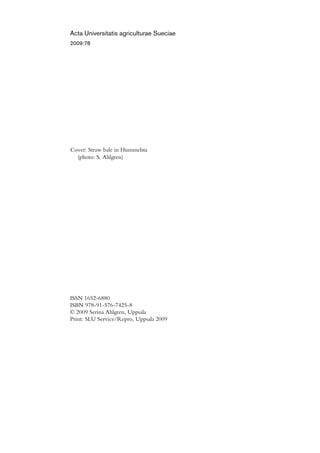 Acta Universitatis agriculturae Sueciae
2009:78




Cover: Straw bale in Hummelsta
  (photo: S. Ahlgren)




ISSN 1652-6880
ISBN 978-91-576-7425-8
© 2009 Serina Ahlgren, Uppsala
Print: SLU Service/Repro, Uppsala 2009
 