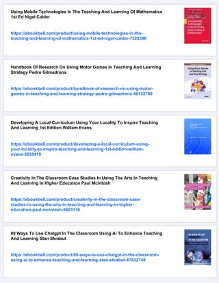 Using Mobile Technologies In The Teaching And Learning Of Mathematics
1st Ed Nigel Calder
https://ebookbell.com/product/using-mobile-technologies-in-the-
teaching-and-learning-of-mathematics-1st-ed-nigel-calder-7322396
Handbook Of Research On Using Motor Games In Teaching And Learning
Strategy Pedro Gilmadrona
https://ebookbell.com/product/handbook-of-research-on-using-motor-
games-in-teaching-and-learning-strategy-pedro-gilmadrona-48122788
Developing A Local Curriculum Using Your Locality To Inspire Teaching
And Learning 1st Edition William Evans
https://ebookbell.com/product/developing-a-local-curriculum-using-
your-locality-to-inspire-teaching-and-learning-1st-edition-william-
evans-5035410
Creativity In The Classroom Case Studies In Using The Arts In Teaching
And Learning In Higher Education Paul Mcintosh
https://ebookbell.com/product/creativity-in-the-classroom-case-
studies-in-using-the-arts-in-teaching-and-learning-in-higher-
education-paul-mcintosh-5603116
80 Ways To Use Chatgpt In The Classroom Using Ai To Enhance Teaching
And Learning Stan Skrabut
https://ebookbell.com/product/80-ways-to-use-chatgpt-in-the-classroom-
using-ai-to-enhance-teaching-and-learning-stan-skrabut-47822748
 