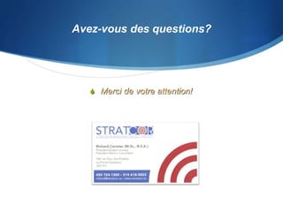 Avez-vous des questions?
 Merci de votre attention!
 