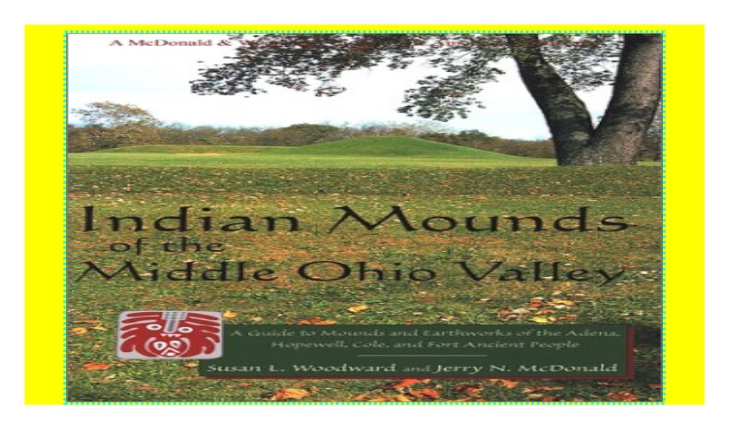 INDIAN MOUNDS OF THE MIDDLE OHIO VALLEY A Guide to Mounds and