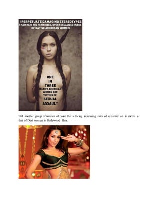 Still another group of women of color that is facing increasing rates of sexualization in media is
that of Desi women in Bollywood films.
 