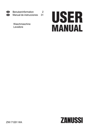DE Benutzerinformation 2
ES Manual de instrucciones 31
Waschmaschine
Lavadora
ZWI 71201 WA
 