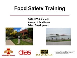 Food Safety Training 
2014 UEDA Summit 
Awards of Excellence 
Talent Development 
 