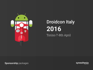 TO
Sponsorship packages
Droidcon Italy
2016
Torino 7-8th April
 