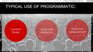 @claudia_perlich
@dstillery
Measure
Design
Messaging
‘Optimize’
Audience
Typical Use of Programmatic
Third Party
Measurement
‘Optimizing’
Audience
Creative
Design
TYPICAL USE OF PROGRAMMATIC:
 