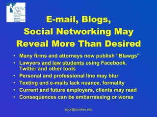 E-mail, Blogs, Social Networking May Reveal More Than Desired ,[object Object],[object Object],[object Object],[object Object],[object Object],[object Object],[email_address] 