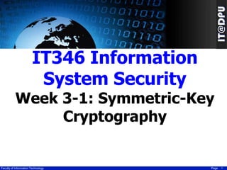 IT346 Information
System Security

Week 3-1: Symmetric-Key
Cryptography

Faculty of Information Technology

Page

1

 