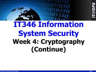 IT346 Information
System Security

Week 4: Cryptography
(Continue)

Faculty of Information Technology

Page

 