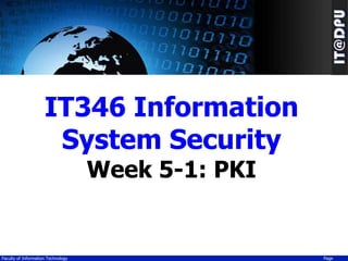 IT346 Information
System Security
Week 5-1: PKI

Faculty of Information Technology

Page

 