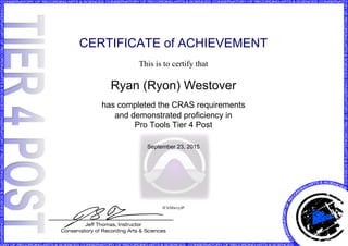 CERTIFICATE of ACHIEVEMENT
This is to certify that
Ryan (Ryon) Westover
has completed the CRAS requirements
and demonstrated proficiency in
Pro Tools Tier 4 Post
September 23, 2015
lF3rMwvyJP
Powered by TCPDF (www.tcpdf.org)
 