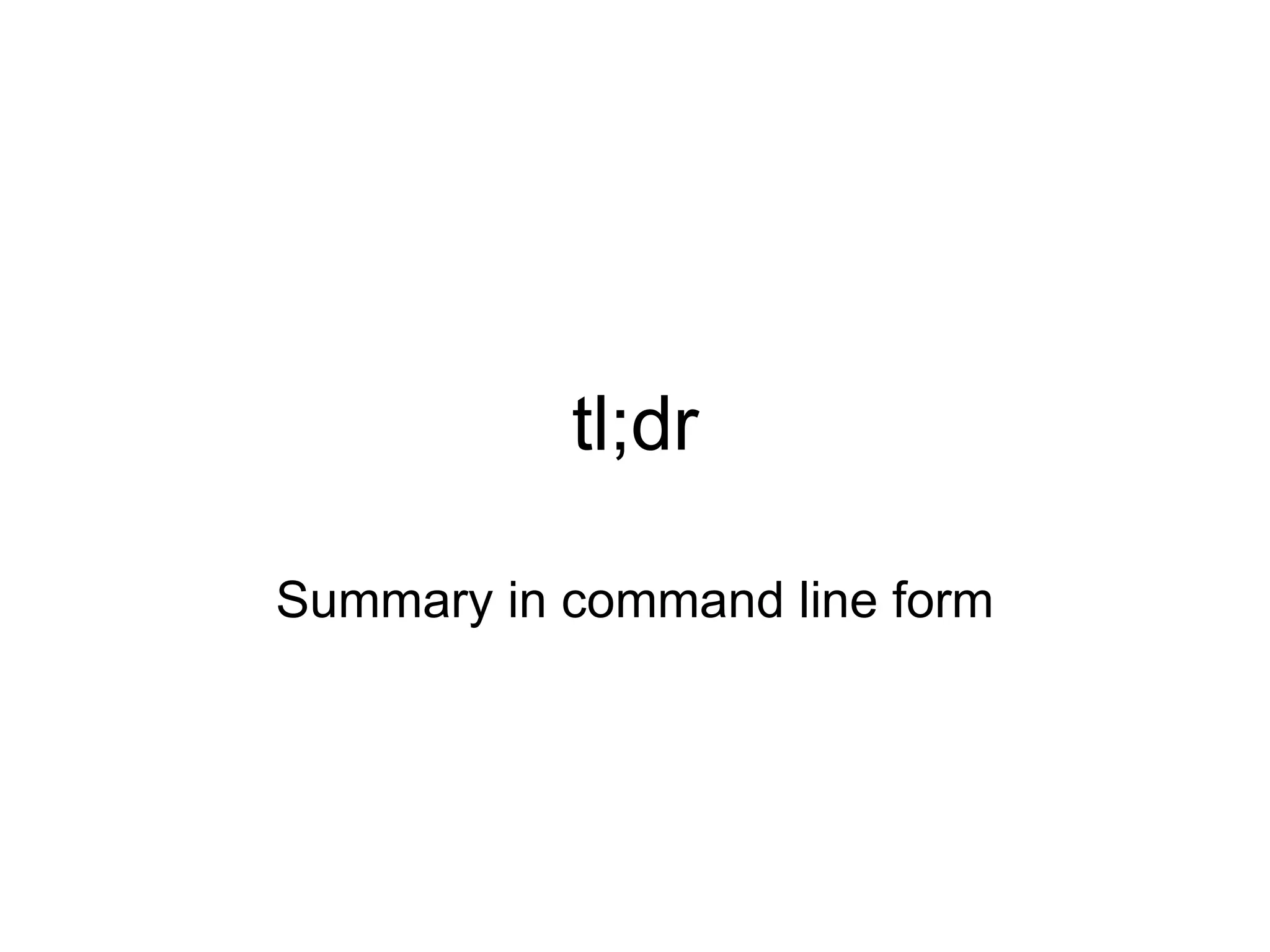 tl;dr Summary in command line form 