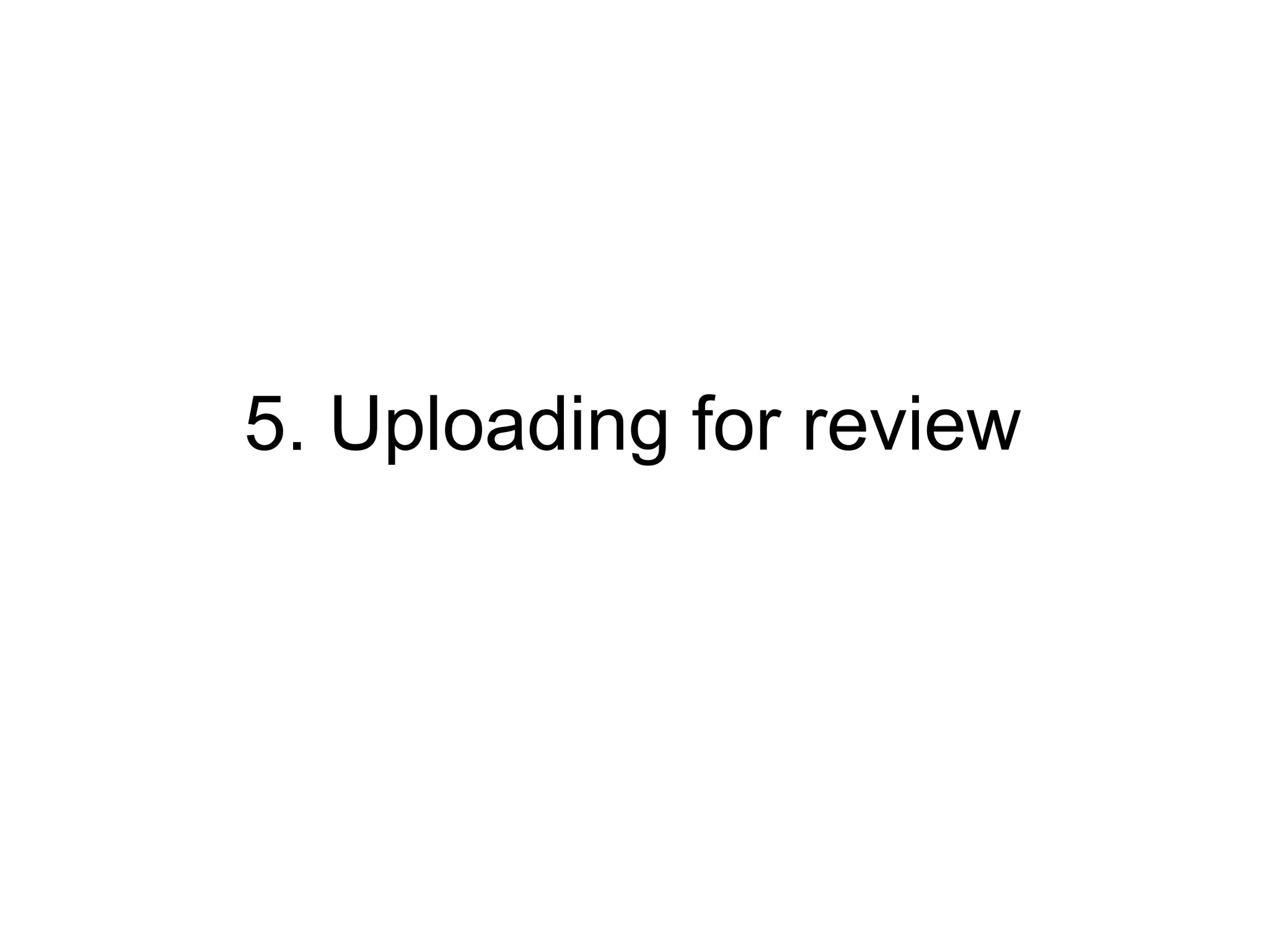 5. Uploading for review   
