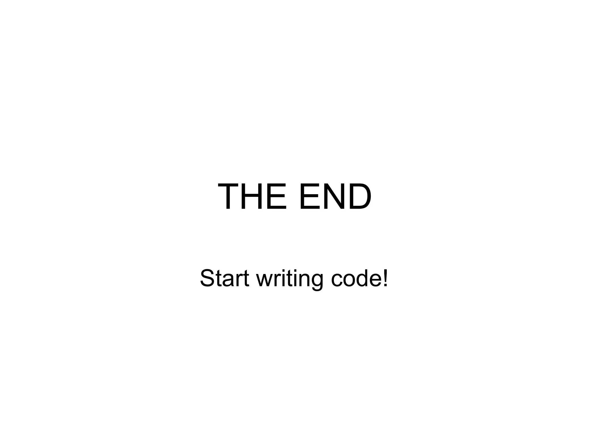 THE END Start writing code! 