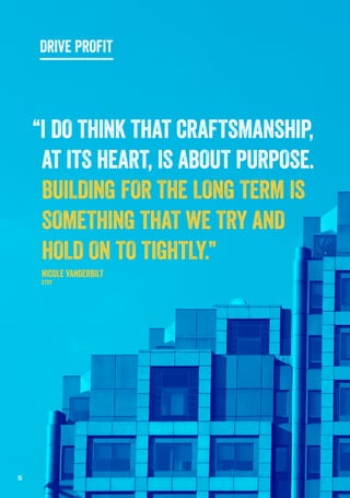 15
“I DO THINK THAT CRAFTSMANSHIP,
AT ITS HEART, IS ABOUT PURPOSE.
BUILDING FOR THE LONG TERM IS
SOMETHING THAT WE TRY AND
HOLD ON TO TIGHTLY.”
NICOLE VANDERBILT
ETSY
DRIVE PROFIT
 