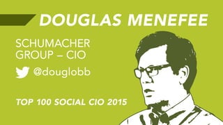 DOUGLAS MENEFEE
@douglobb
AMAZON WEB
SERVICES – CIO
TOP 100 SOCIAL CIO 2015
 