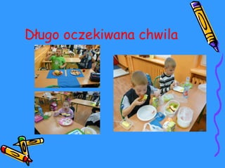 Długo oczekiwana chwila 
 