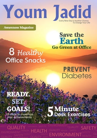 8 Healthy
Office Snacks
Minute
Desk Exercises
Save the
Earth
Go Green at Office
READY.
SET.
GOALS!
Awareness Magazine
512 steps to maximize
your achievements
PREVENT
Diabetes
 