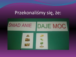 Przekonaliśmy się, że: 
