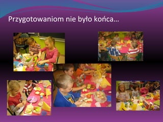 Przygotowaniom nie było końca… 
 