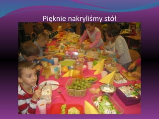 Pięknie nakryliśmy stół 
 