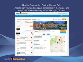 Realty Connection Online Career Fair:
Agents can view and compare companies in their area, and
communicate immediately with a Managing Broker.
 