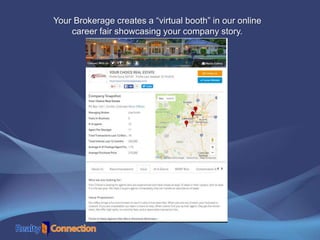Your Brokerage creates a “virtual booth” in our online
career fair showcasing your company story.
 