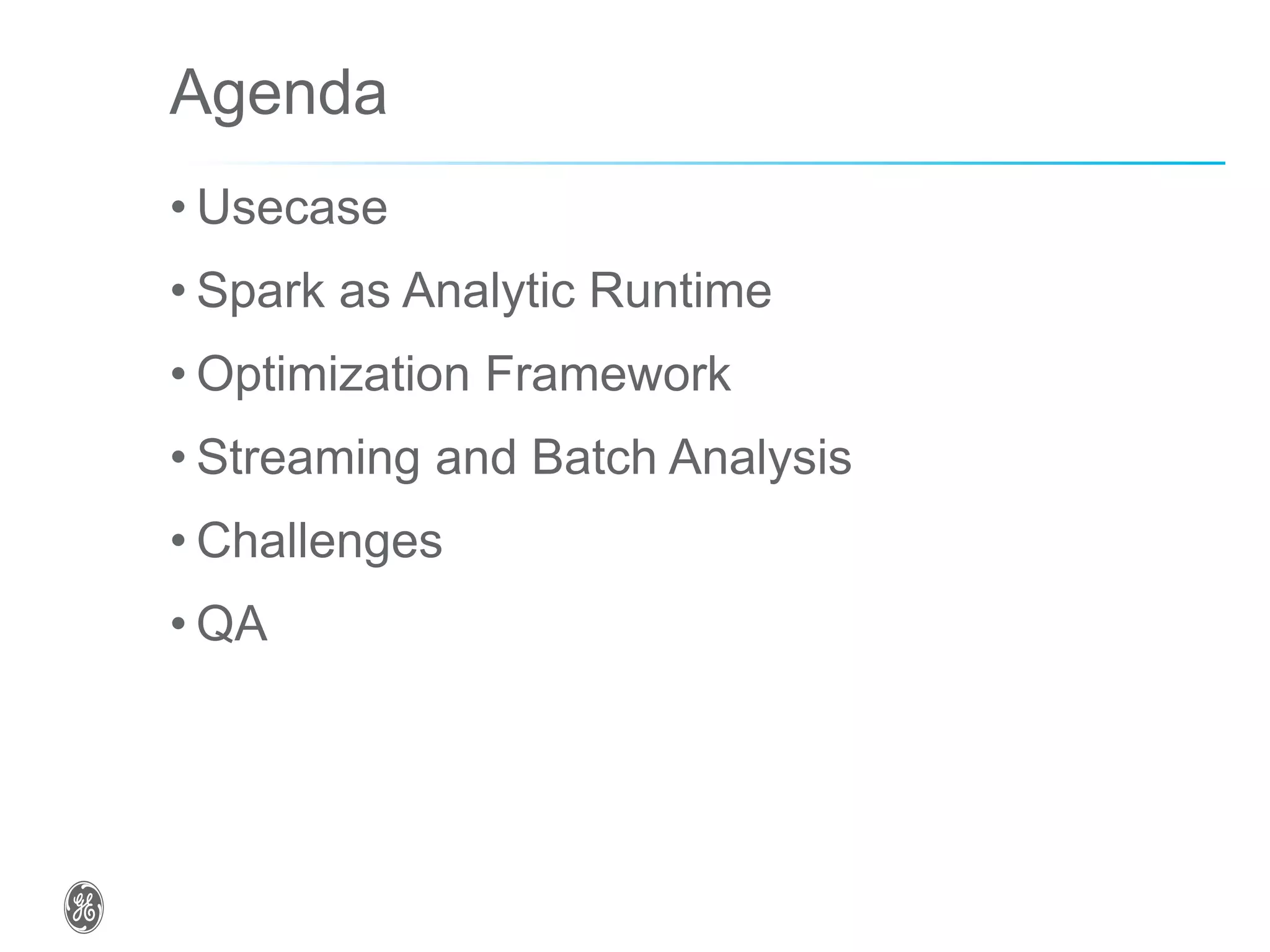 Agenda
• Usecase
• Spark as Analytic Runtime
• Optimization Framework
• Streaming and Batch Analysis
• Challenges
• QA
 