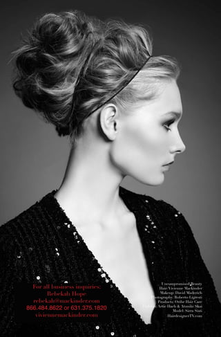 Uncompromised Beauty
Hair:Vivienne Mackinder
Makeup: David Maderich
Photography: Roberto Ligresti
Products: Oribe Hair Care
Fashion: Artie Hach & Atsushi Skai
Model: Sirra Sisti
HairdesignerTV.com
For all business inquiries:
Rebekah Hope
rebekah@mackinder.com
866.484.8622 or 631.375.1820
viviennemackinder.com
 