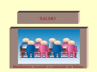 SALMO




Meditamos, rezando o cantando un Salmo
 