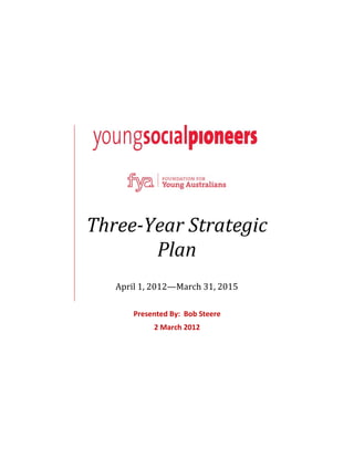 Three-Year Strategic
Plan
April 1, 2012—March 31, 2015
Presented By: Bob Steere
2 March 2012
 