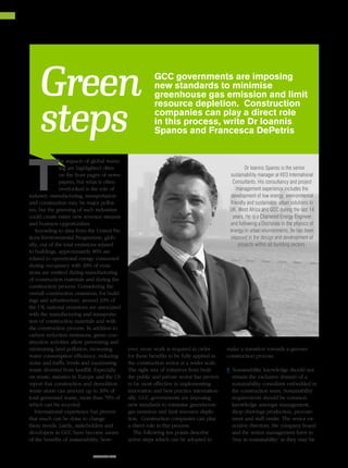 construction business news me October 201554
Green
steps
GCC governments are imposing
new standards to minimise
greenhouse gas emission and limit
resource depletion. Construction
companies can play a direct role
in this process, write Dr Ioannis
Spanos and Francesca DePetris
ever, more work is required in order
for these benefits to be fully applied in
the construction sector at a wider scale.
The right mix of initiatives from both
the public and private sector has proven
to be most effective in implementing
innovation and best practice internation-
ally. GCC governments are imposing
new standards to minimise greenhouse
gas emission and limit resource deple-
tion. Construction companies can play
a direct role in this process.
The following ten points describe
active steps which can be adopted to
T
he impacts of global warm-
ing are highlighted often
on the front pages of news-
papers, but what is often
overlooked is the role of
industry; manufacturing, transportation
and construction may be major pollut-
ers, but the greening of such industries
could create entire new revenue streams
and business opportunities.
According to data from the United Na-
tions Environmental Programme, glob-
ally, out of the total emissions related
to buildings, approximately 80% are
related to operational energy consumed
during occupancy with 20% of emis-
sions are emitted during manufacturing
of construction materials and during the
construction process. Considering the
overall construction emissions, for build-
ings and infrastructure, around 10% of
the UK national emissions are associated
with the manufacturing and transporta-
tion of construction materials and with
the construction process. In addition to
carbon reduction emissions, green con-
struction activities allow preventing and
minimising land pollution, increasing
water consumption efficiency, reducing
noise and traffic levels and maximising
waste diverted from landfill. Especially
on waste, statistics in Europe and the US
report that construction and demolition
waste alone can amount up to 30% of
total generated waste, more than 70% of
which can be recycled.
International experience has proven
that much can be done to change
these trends. Lately, stakeholders and
developers in GCC have become aware
of the benefits of sustainability; how-
make a transition towards a greener
construction process:
1. Sustainability knowledge should not
remain the exclusive domain of a
sustainability consultant embedded in
the construction team. Sustainability
requirements should be common
knowledge amongst management,
shop drawings production, procure-
ment and staff onsite. The senior ex-
ecutive directors, the company board
and the senior management have to
‘buy in sustainability’ as they may be
Dr Ioannis Spanos is the senior
sustainability manager at KEO International
Consultants. His consultancy and project
management experience includes the
development of low energy, environmental
friendly and sustainable urban solutions in
UK, West Africa and GCC during the last 14
years. He is a Chartered Energy Engineer
and following a Doctorate in the physics of
energy in urban environments, he has been
exposed in the design and development of
projects within all building sectors.
SUSTAINABILITY
 