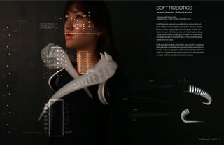 Soft Robotics refers to a subfield of robotics that uti-
lizes soft and deformable material like silicone, plastic,
fabric, rubber, or springs to build robots that can ac-
tively interact with their environment and can undergo
“large” deformations relying on inherent or structural
compliance due to the softness or the morphological
features of its body.
Soft and deformable structures are crucial in systems
that deal with uncertain and dynamic tasks and environ-
ments, such as grasping and manipulating unknown
objects, movement through rough terrain, and physical
contact with living cells and human bodies.
SOFT ROBOTICS
Immersive Kinematics | Orpheus & Eurydice
Seminar with Simon Kim
Collaborators: Kevin Alcedo and Mike Choi
11Soft Robotics | Fall 2014
 