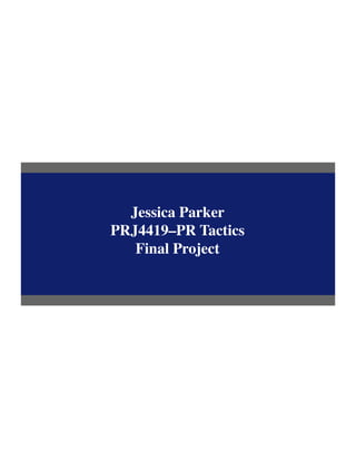 Jessica Parker
PRJ4419–PR Tactics
Final Project
 
