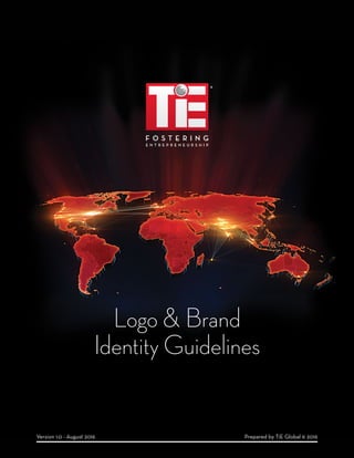 Logo & Brand
Identity Guidelines
Prepared by TiE Global © 2016Version 1.0 - August 2016
 