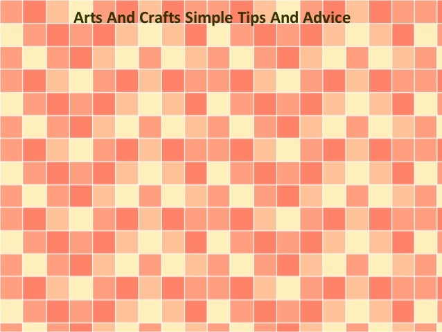 Arts And Crafts Simple Tips And Advice