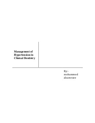 Management of
Hypertension in
Clinical Dentistry
By:-
mohammed
alsamraee
 
