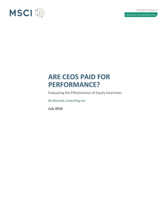 ARE CEOS PAID FOR
PERFORMANCE?
Evaluating the Effectiveness of Equity Incentives
Ric Marshall, Linda-Eling Lee
July 2016
RESEARCH INSIGHT
 